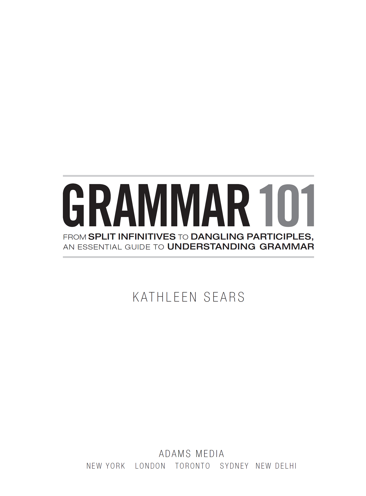 Grammar 101 From Split Infinitives to Dangling Participles an Essential Guide to Understanding Grammar - image 2