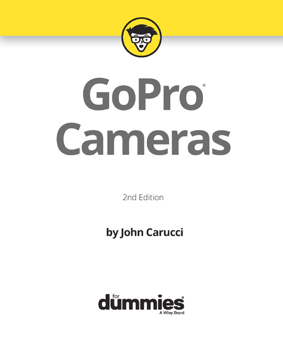 GoPro Cameras For Dummies 2nd Edition Published by John Wiley Sons Inc - photo 2