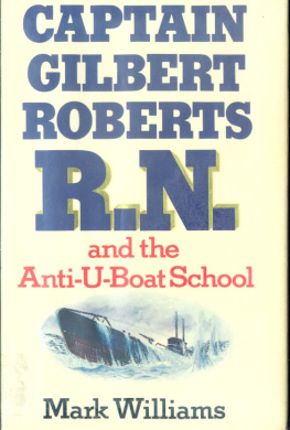 Mark Williams Captain Gilbert Roberts R.N. and the Anti-U-Boat School