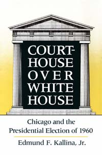 Courthouse Over White House Chicago and the Presidential Election of 1960 - photo 1