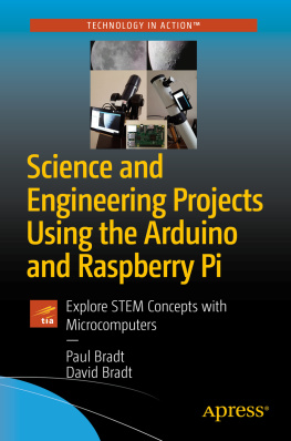 Paul Bradt - Science and Engineering Projects Using the Arduino and Raspberry Pi: Explore STEM Concepts with Microcomputers