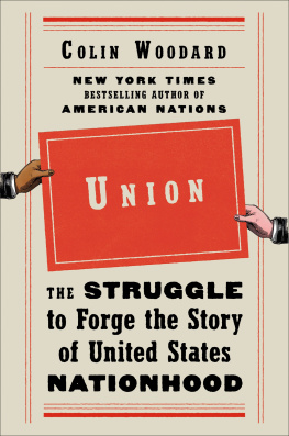 Colin Woodard - Union: The Struggle to Forge the Story of United States Nationhood