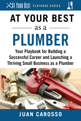 Juan Carosso - At Your Best as a Plumber: Your Playbook for Building a Successful Career and Launching a Thriving Small Business as a Plumber (At Your Best Playbooks)