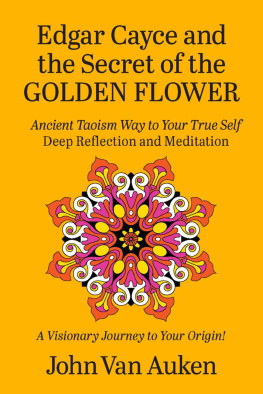 John Van Auken - Edgar Cayce and the Secret of the Golden Flower: Ancient Taoism Way to Your True Self