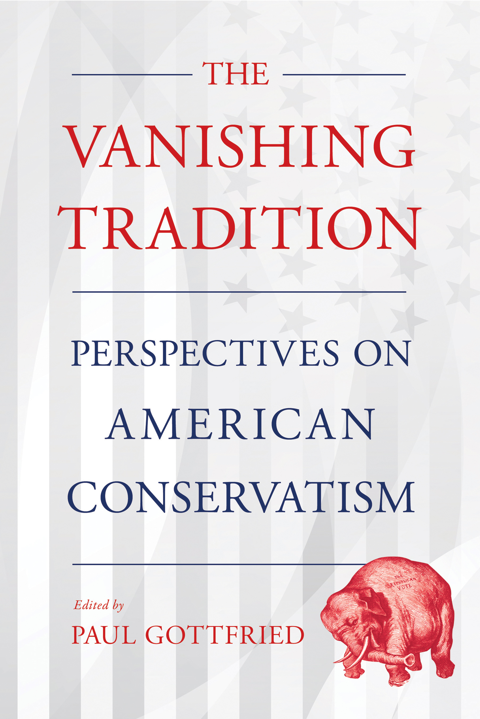 THE VANISHING TRADITION Perspectives on American Conservatism Edited by Paul - photo 1