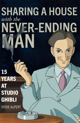 Steve Alpert Sharing a House with the Never-Ending Man: 15 Years at Studio Ghibli