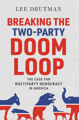 Lee Drutman Breaking the Two-Party Doom Loop: The Case for Multiparty Democracy in America