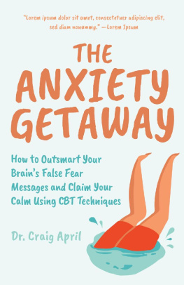 Craig April - The Anxiety Getaway: How to Outsmart Your Brains False Fear Messages and Claim Your Calm Using CBT Techniques (Science-Based Approach)