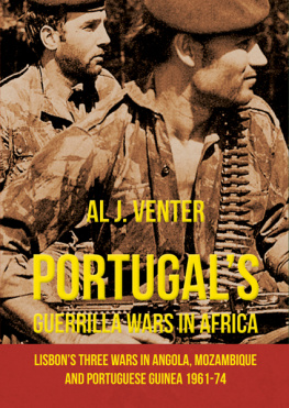 Al J. Venter Portugals Guerrilla Wars in Africa: Lisbons Three Wars in Angola, Mozambique and Portuguese Guinea 1961-74