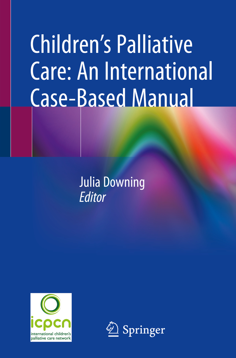 Editor Julia Downing Childrens Palliative Care An International Case-Based - photo 1