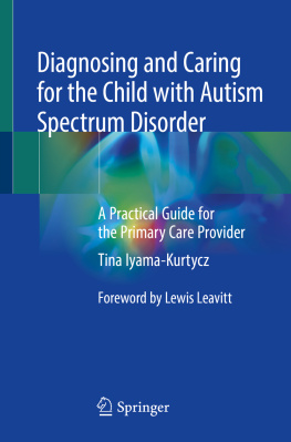 Tina Iyama-Kurtycz - Diagnosing and Caring for the Child with Autism Spectrum Disorder: A Practical Guide for the Primary Care Provider