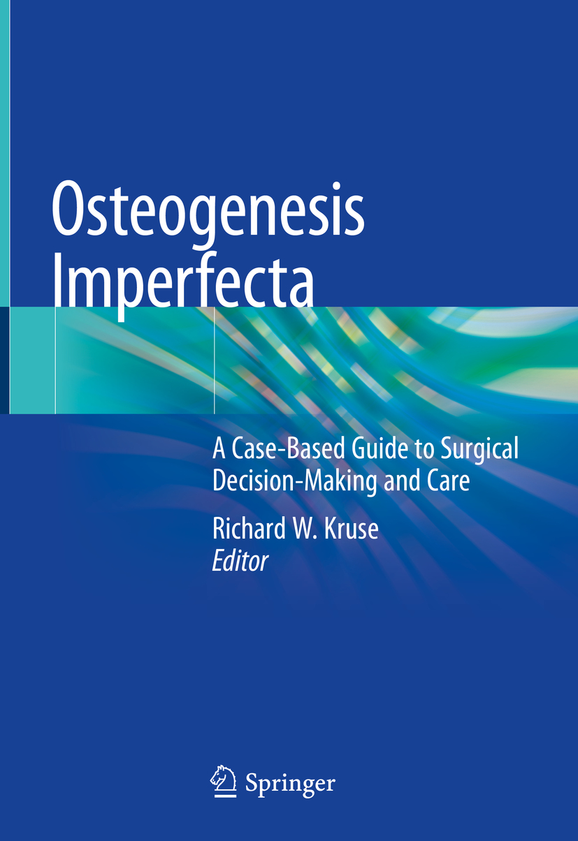 Editor Richard W Kruse Osteogenesis Imperfecta A Case-Based Guide to - photo 1