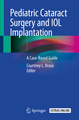 Courtney L. Kraus Pediatric Cataract Surgery and IOL Implantation: A Case-Based Guide