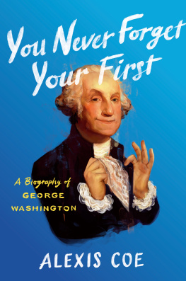 Alexis Coe - You Never Forget Your First: A Biography of George Washington