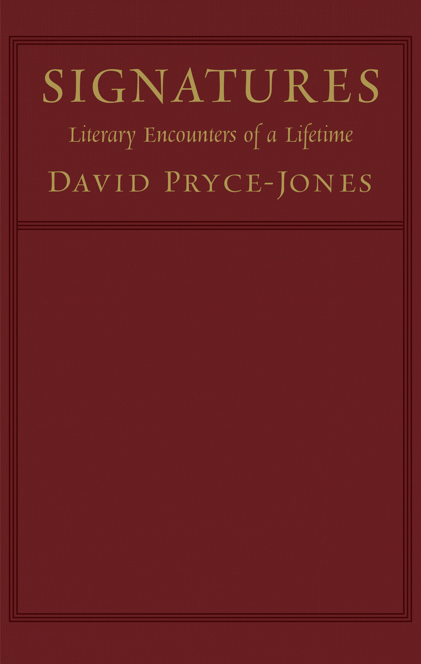 SIGNATURES SIGNATURES Literary Encounters of a Lifetime DAVID PRYCE-JONES - photo 1