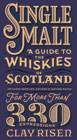 Clay Risen - Single Malt: A Guide to the Whiskies of Scotland: Includes Profiles, Ratings, and Tasting Notes for More Than 330 Expressions