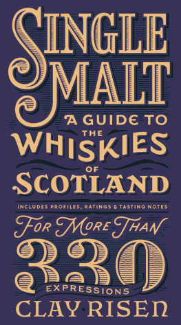 Clay Risen Single Malt: A Guide to the Whiskies of Scotland: Includes Profiles, Ratings, and Tasting Notes for More Than 330 Expressions