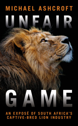 Michael Ashcroft - Unfair Game: An investigation into South Africas captive-bred lion industry