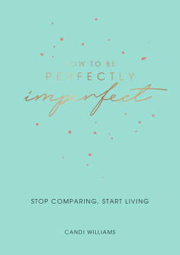 Candi Williams - How to Be Perfectly Imperfect: Stop Comparing, Start Living