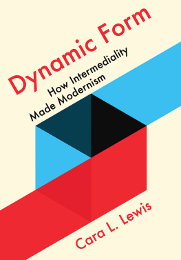 Cara L. Lewis Dynamic Form: How Intermediality Made Modernism