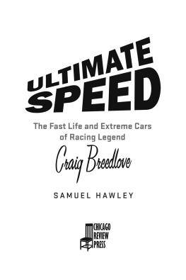 Samuel Hawley Ultimate Speed: The Fast Life and Extreme Cars of Racing Legend Craig Breedlove