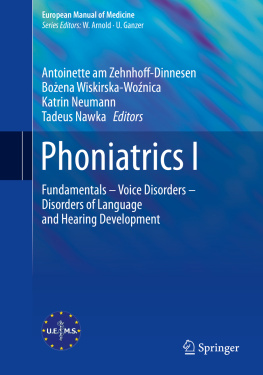 Antoinette am Zehnhoff-Dinnesen Phoniatrics I: Fundamentals – Voice Disorders – Disorders of Language and Hearing Development