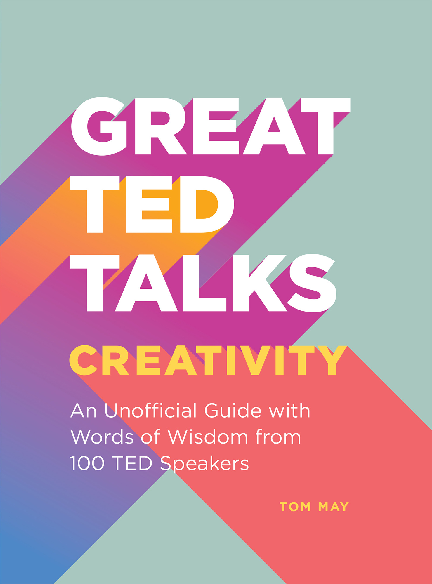 Great TED talks Creativity An Unofficial Guide with Words of Wisdom from 100 TED Speakers - image 1