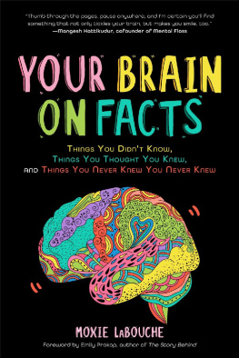 Moxie LaBouche - Your Brain on Facts: Things You Didnt Know, Things You Thought You Knew, and Things You Never Knew You Never Knew (Trivia, Quizzes, Fun Facts)