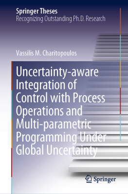 Vassilis M. Charitopoulos - Uncertainty-aware Integration of Control with Process Operations and Multi-parametric Programming Under Global Uncertainty