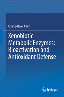 Chang-Hwei Chen - Xenobiotic Metabolic Enzymes: Bioactivation and Antioxidant Defense