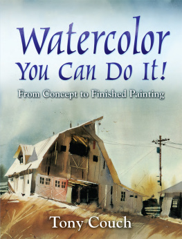 Tony Couch Watercolor: You Can Do It!: From Concept to Finished Painting