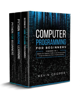 Kevin Cooper - Computer Programming for Beginners: 3 Books in 1: Step by Step Guide to Learn Programming, Python For Beginners, Python Machine Learning