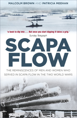 Malcolm Brown Scapa Flow: The Reminiscences of Men and Women Who Served in Scapa Flow in the Two World Wars