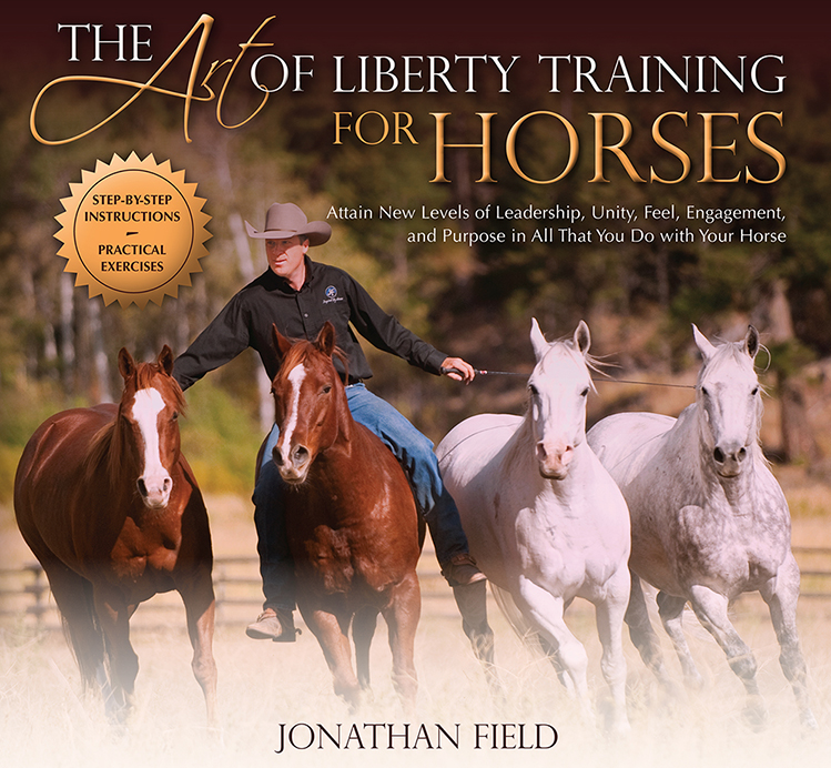 The Art of Liberty Training for Horses Attain New Levels of Leadership Unity - photo 1