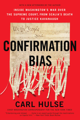 Carl Hulse - Confirmation Bias: Inside Washingtons War Over the Supreme Court, from Scalias Death to Justice Kavanaugh