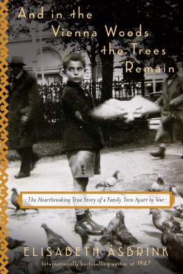 Elisabeth Åsbrink - And in the Vienna Woods the Trees Remain: The Heartbreaking True Story of a Family Torn Apart by War