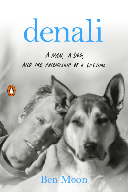 Ben Moon - Denali: A Man, a Dog, and the Friendship of a Lifetime