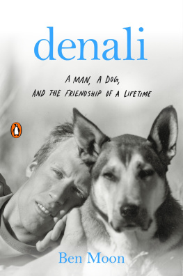 Ben Moon Denali: A Man, a Dog, and the Friendship of a Lifetime