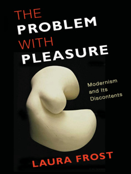 Laura frost - The problem with pleasure: Modernism and Its Discontents