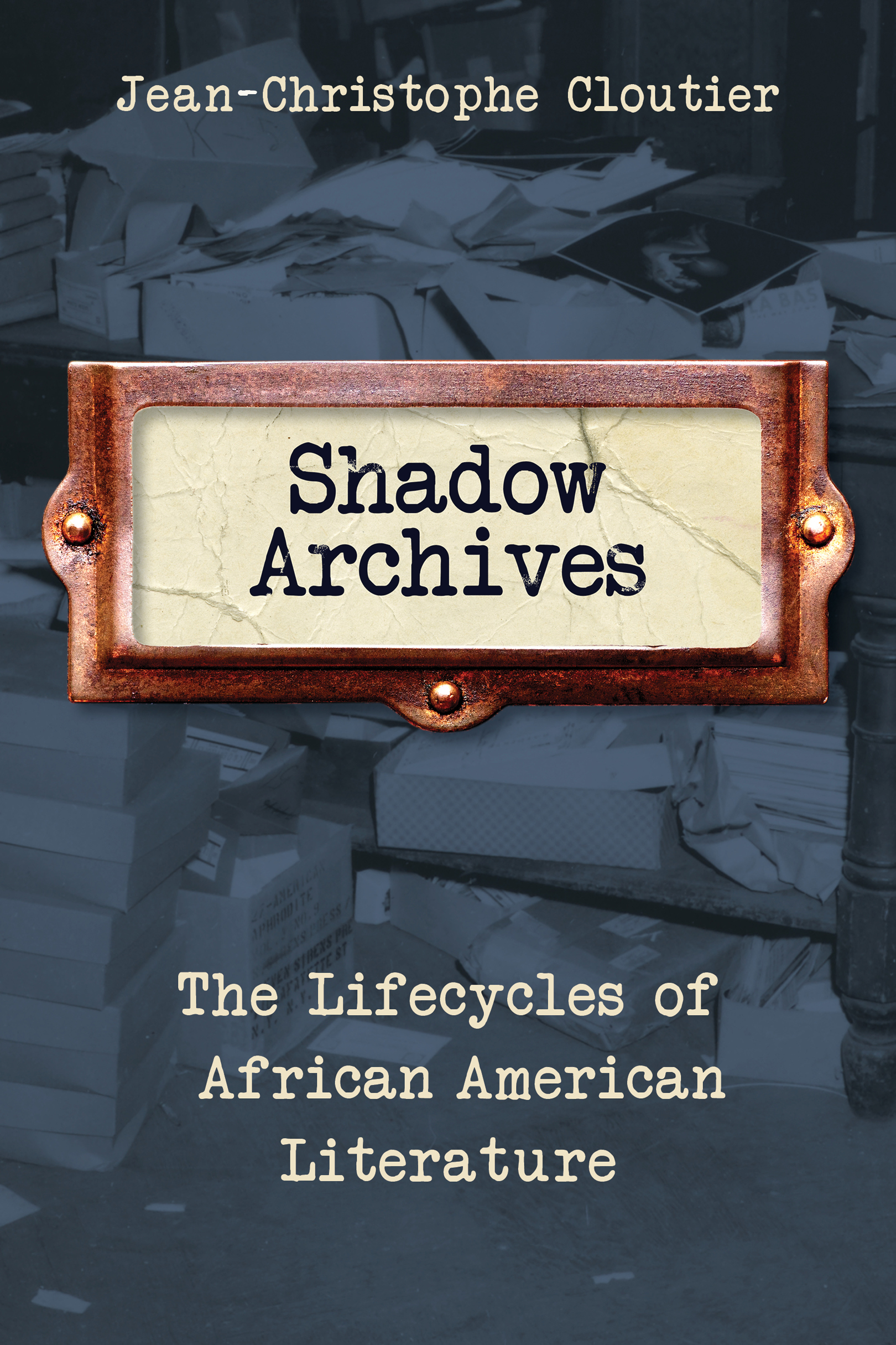 Shadow Archives Shadow Archives The Lifecycles of African American Literature - photo 1