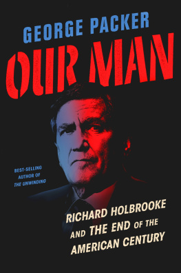 George Packer Our man: Richard Holbrooke and the End of the American Century