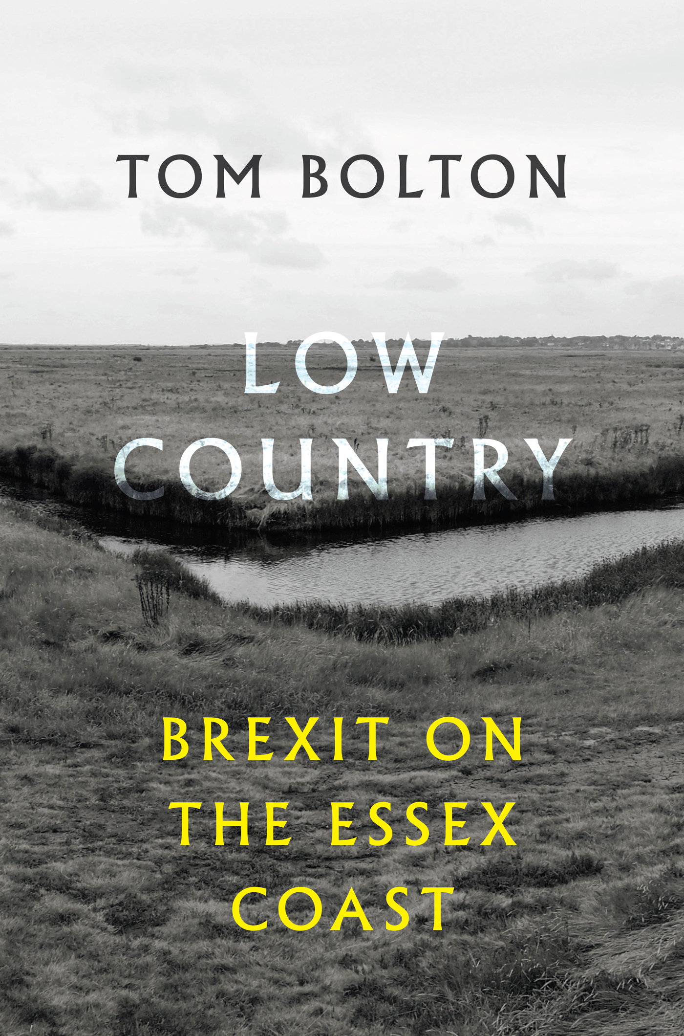 LOW COUNTRY BREXIT ON THE ESSEX COAST Tom Bolton is a writer and - photo 1