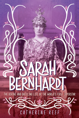 Catherine Reef - Sarah Bernhardt: The Divine and Dazzling Life of the Worlds First Superstar