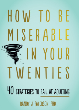 Randy J. Paterson How to Be Miserable in Your Twenties ; 40 Strategies to Fail at Adulting