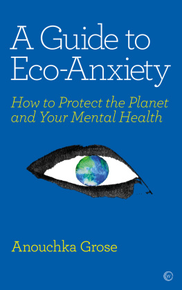 Anouchka Grose A Guide to Eco-Anxiety: How to Protect the Planet and Your Mental Health