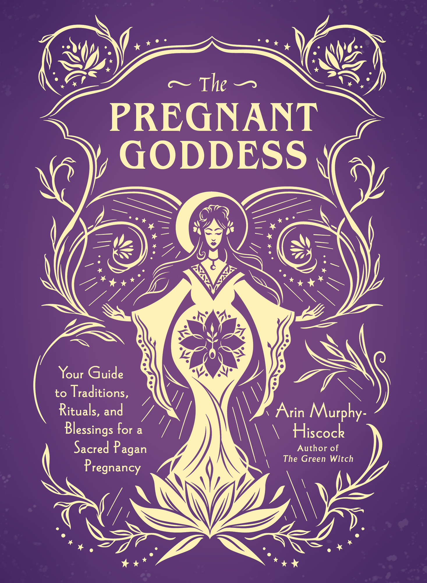 The Pregnant Goddess Your Guide to Traditions Rituals and Blessings for a Sacred Pagan Pregnancy - image 1