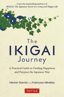 Hector Garcia - The Ikigai Journey: A Practical Guide to Finding Happiness and Purpose the Japanese Way