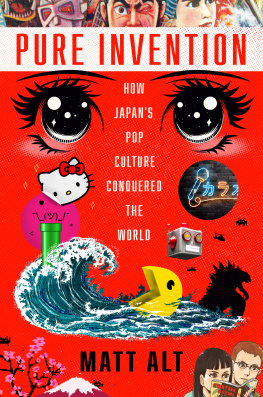 Matt Alt Pure invention: How Japans Pop Culture Conquered the World