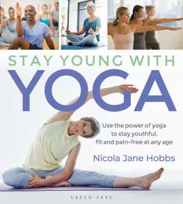 Nicola Jane Hobbs Stay Young With Yoga: Use the Power of Yoga to Stay Youthful, Fit and Pain-free at Any Age