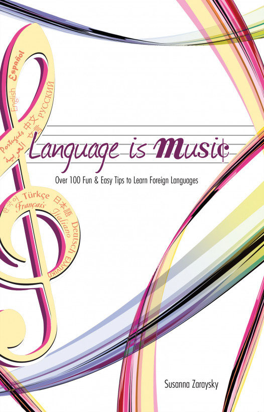 Language is Music Over 100 Fun Easy Tips to Learn Foreign Languages - photo 1